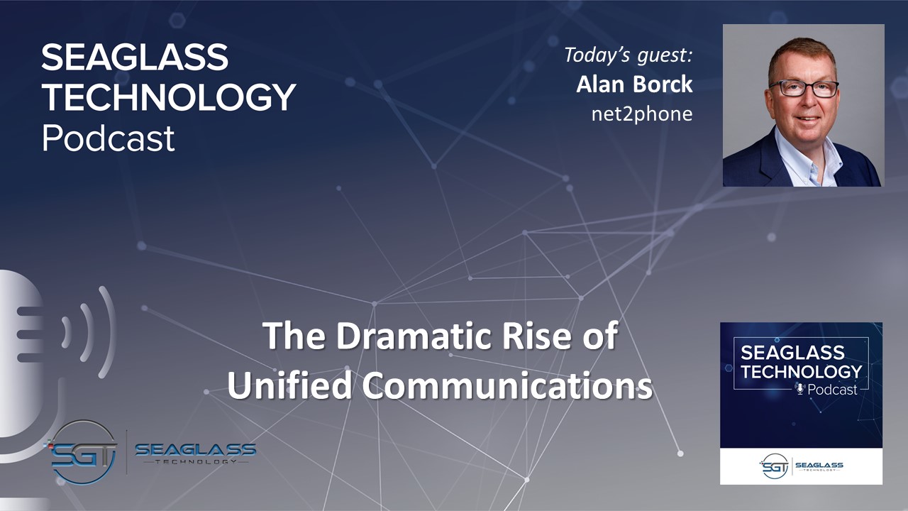 Podcast – The Dramatic Rise of Unified Communications