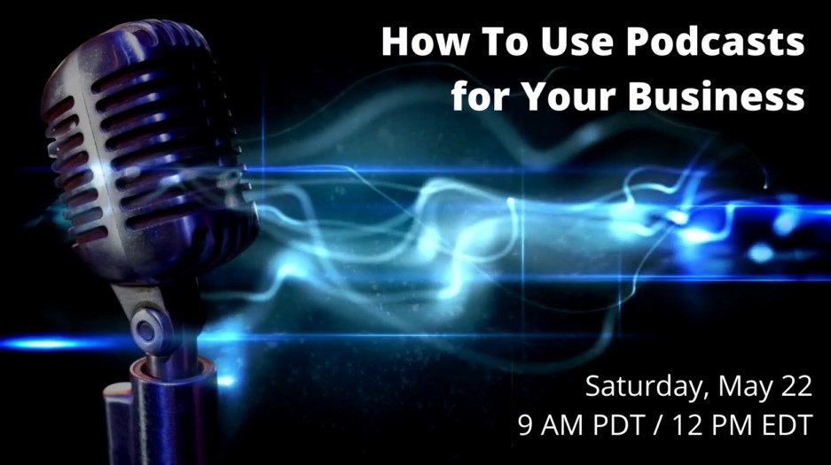 Event – How To Use Podcasts for Your Business – 5.22.21