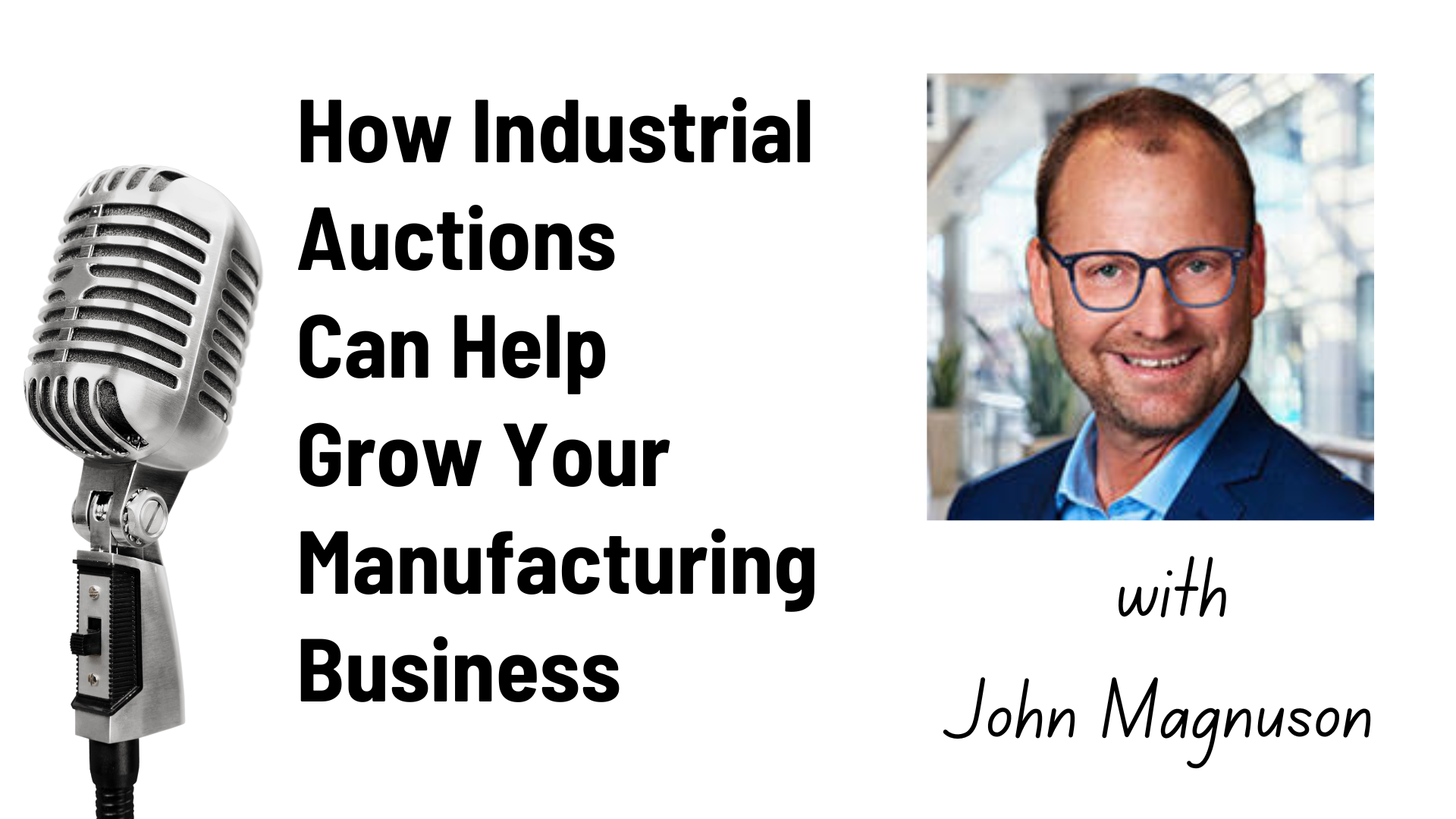 Podcast – How Industrial Auctions Can Help Grow Your Manufacturing Company