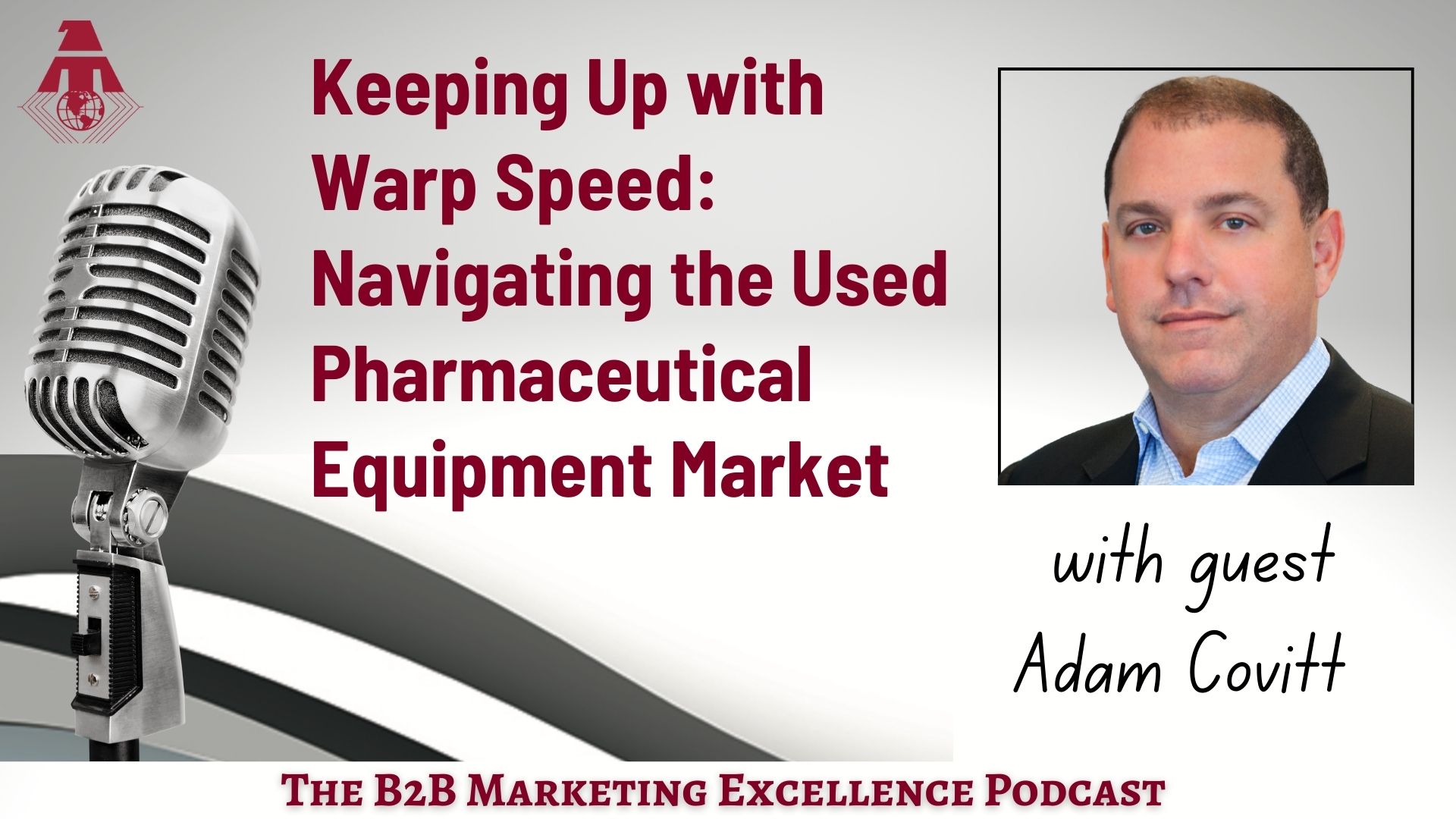 Podcast – Keeping Up with Warp Speed: Navigating the Used Pharmaceutical Equipment Market
