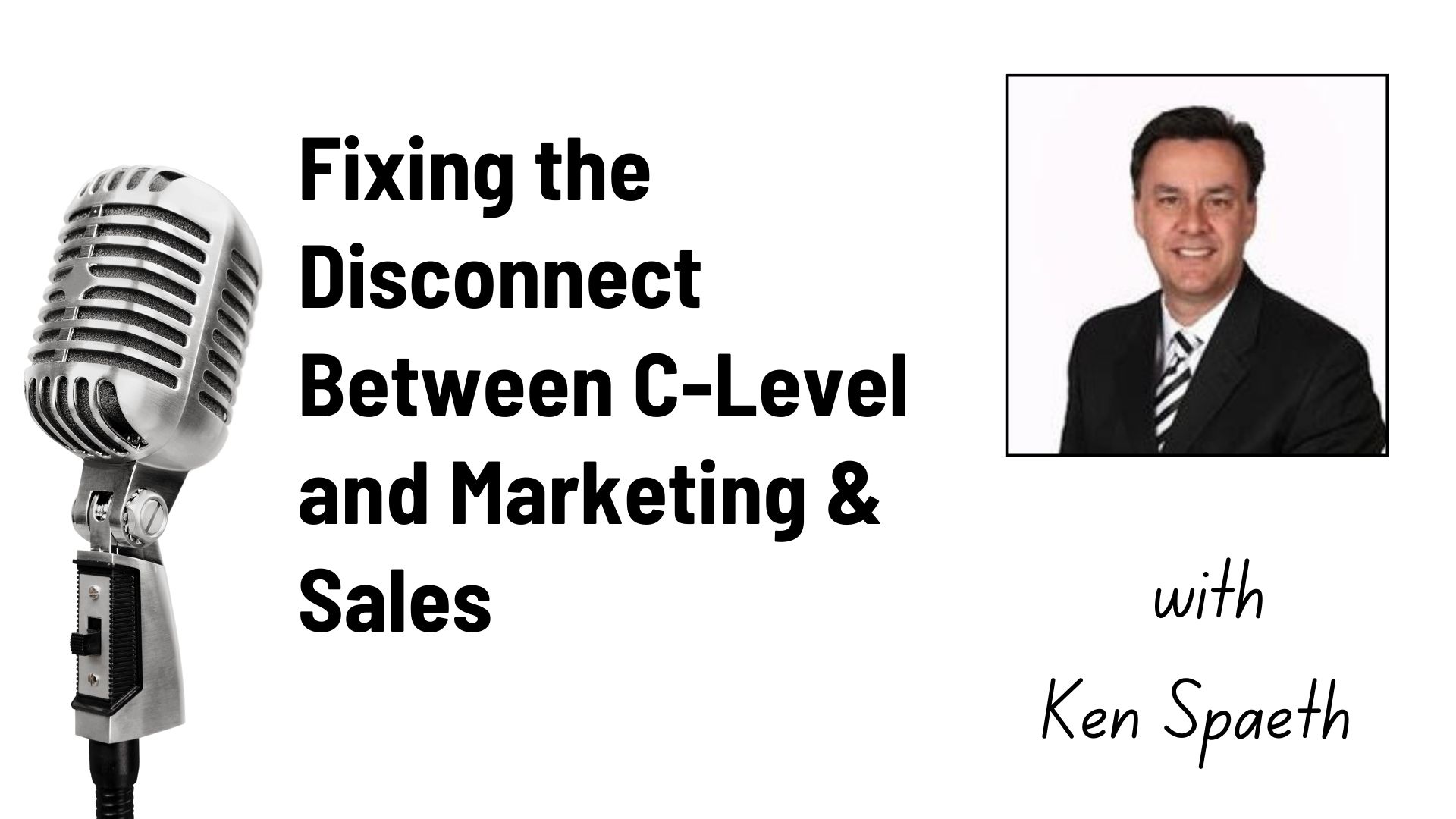 Podcast – Fixing the Disconnect Between C-Level and Marketing & Sales