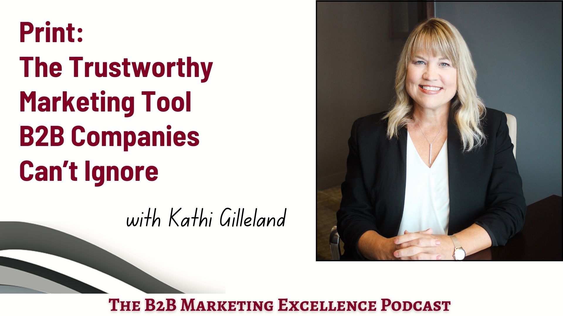 Podcast – Print: The Trustworthy Marketing Tool B2B Companies Can’t Ignore