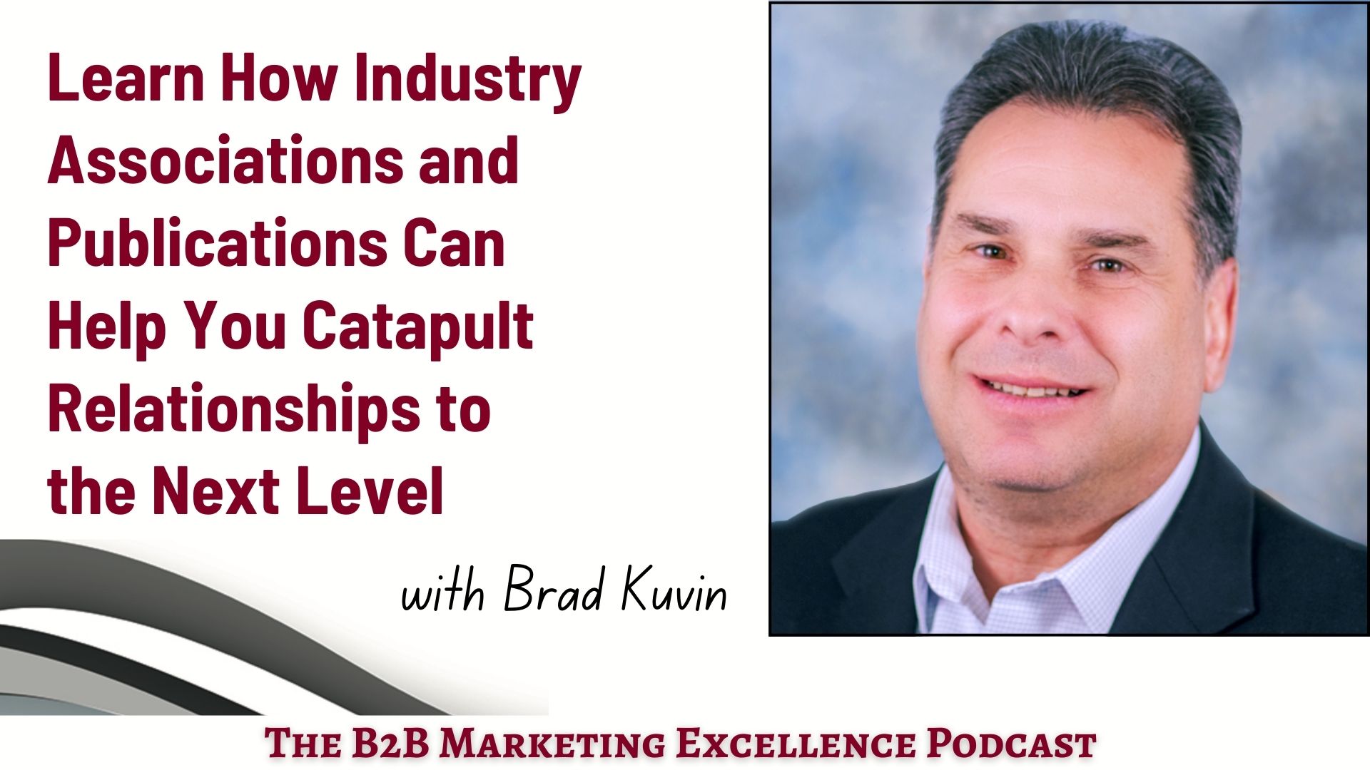 Podcast – Learn How Industry Associations and Publications Can Help You Catapult Relationships to the Next Level